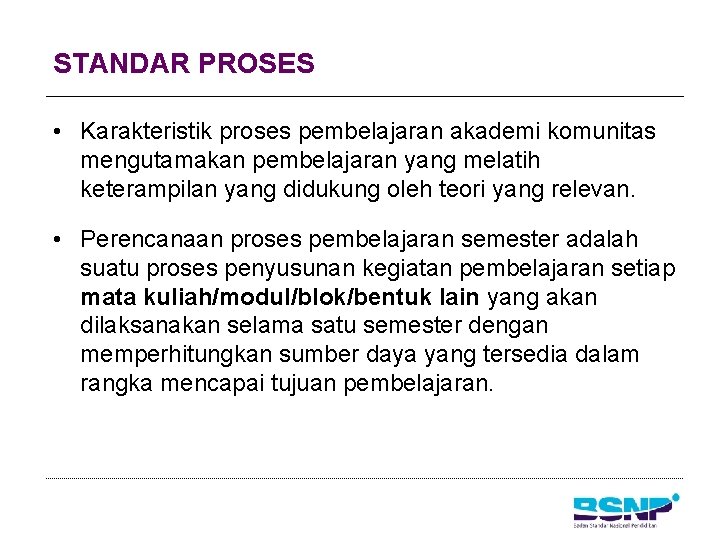 STANDAR PROSES • Karakteristik proses pembelajaran akademi komunitas mengutamakan pembelajaran yang melatih keterampilan yang