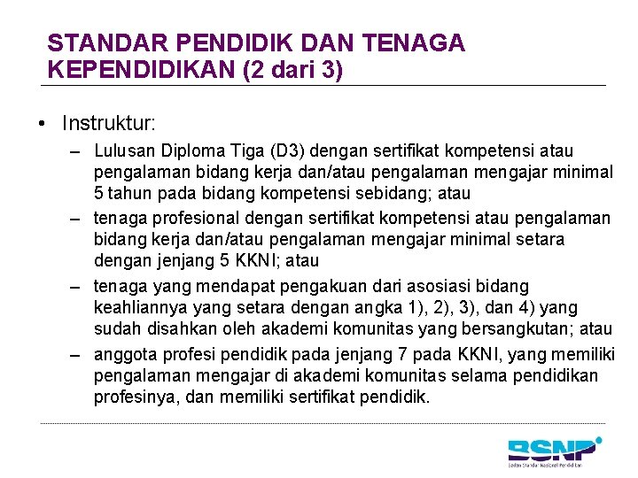 STANDAR PENDIDIK DAN TENAGA KEPENDIDIKAN (2 dari 3) • Instruktur: – Lulusan Diploma Tiga