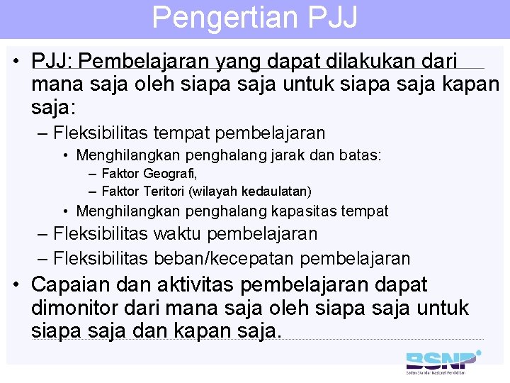 Pengertian PJJ • PJJ: Pembelajaran yang dapat dilakukan dari mana saja oleh siapa saja