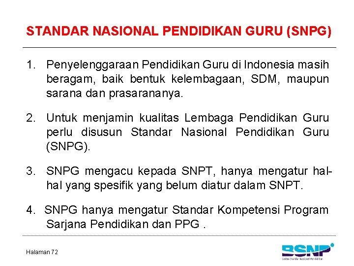 STANDAR NASIONAL PENDIDIKAN GURU (SNPG) 1. Penyelenggaraan Pendidikan Guru di Indonesia masih beragam, baik