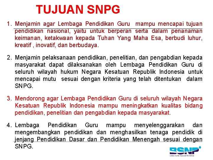 TUJUAN SNPG 1. Menjamin agar Lembaga Pendidikan Guru mampu mencapai tujuan pendidikan nasional, yaitu