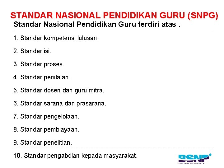 STANDAR NASIONAL PENDIDIKAN GURU (SNPG) Standar Nasional Pendidikan Guru terdiri atas : 1. Standar