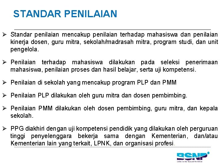 STANDAR PENILAIAN Ø Standar penilaian mencakup penilaian terhadap mahasiswa dan penilaian kinerja dosen, guru