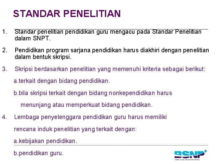 STANDAR PENELITIAN 1. Standar penelitian pendidikan guru mengacu pada Standar Penelitian dalam SNPT. 2.