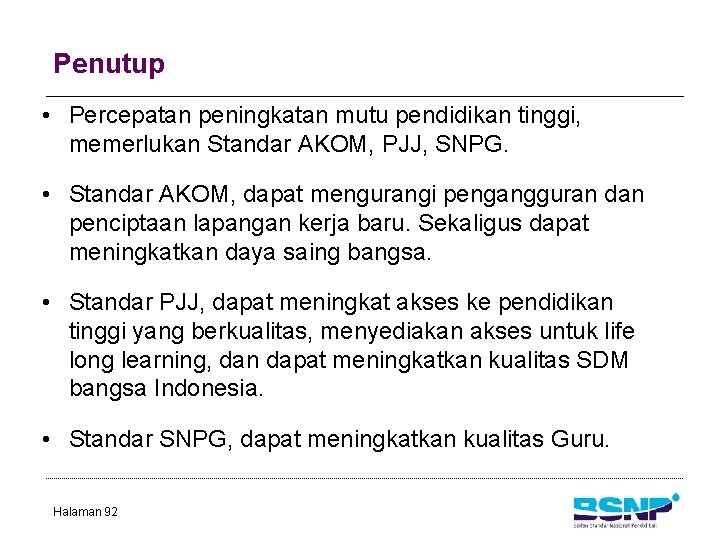 Penutup • Percepatan peningkatan mutu pendidikan tinggi, memerlukan Standar AKOM, PJJ, SNPG. • Standar