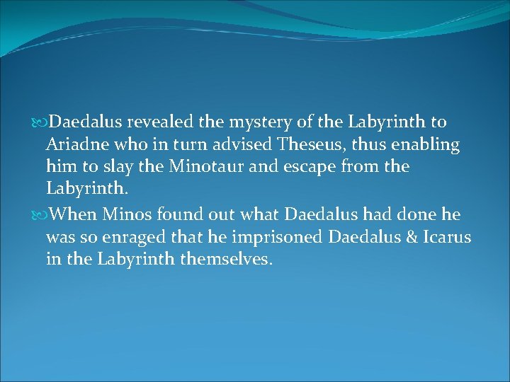 Daedalus revealed the mystery of the Labyrinth to Ariadne who in turn advised