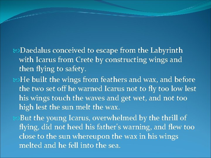  Daedalus conceived to escape from the Labyrinth with Icarus from Crete by constructing