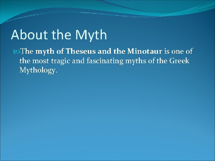 About the Myth The myth of Theseus and the Minotaur is one of the