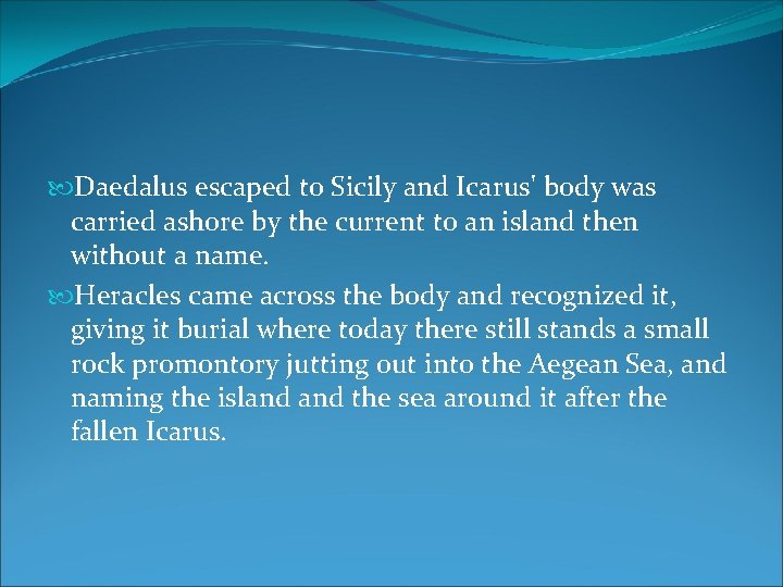  Daedalus escaped to Sicily and Icarus' body was carried ashore by the current