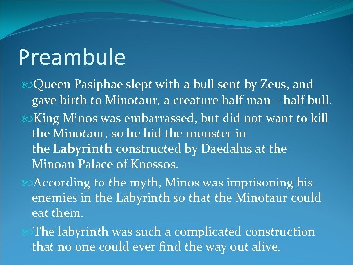 Preambule Queen Pasiphae slept with a bull sent by Zeus, and gave birth to