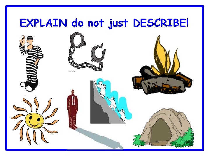 EXPLAIN do not just DESCRIBE! 