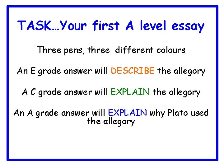 TASK…Your first A level essay Three pens, three different colours An E grade answer