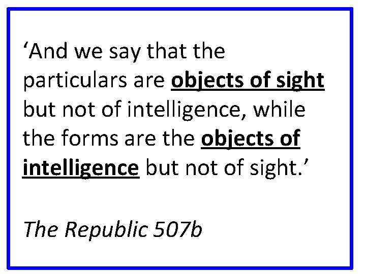 ‘And we say that the particulars are objects of sight but not of intelligence,