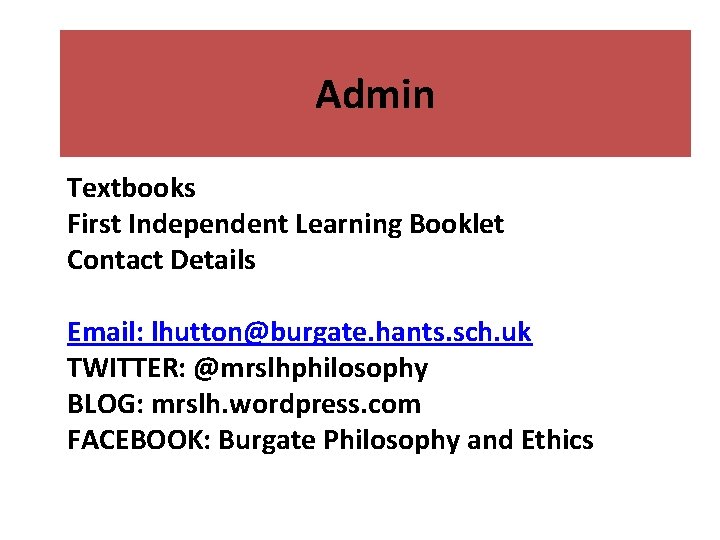 Admin Textbooks First Independent Learning Booklet Contact Details Email: lhutton@burgate. hants. sch. uk TWITTER: