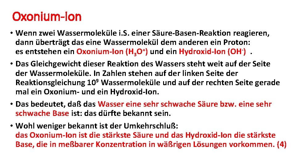 Oxonium-Ion • Wenn zwei Wassermoleküle i. S. einer Säure-Basen-Reaktion reagieren, dann überträgt das eine