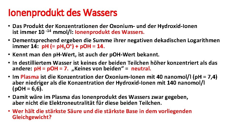 Ionenprodukt des Wassers • Das Produkt der Konzentrationen der Oxonium- und der Hydroxid-Ionen ist