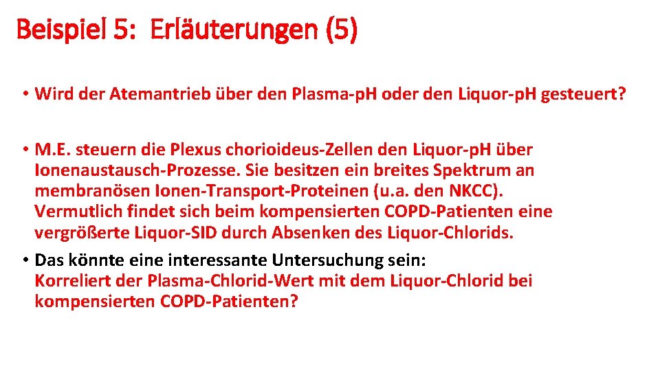 Beispiel 5: Erläuterungen (5) • Wird der Atemantrieb über den Plasma-p. H oder den