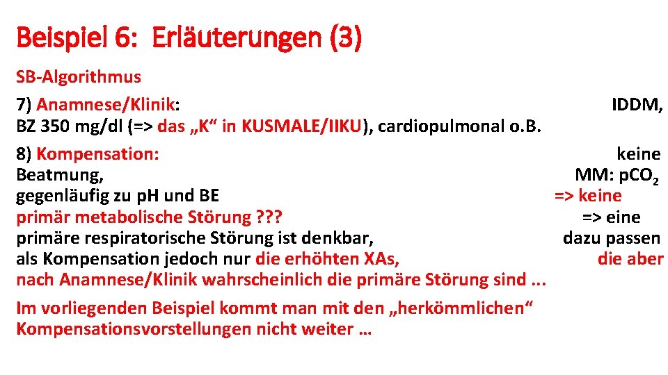 Beispiel 6: Erläuterungen (3) SB-Algorithmus 7) Anamnese/Klinik: IDDM, BZ 350 mg/dl (=> das „K“