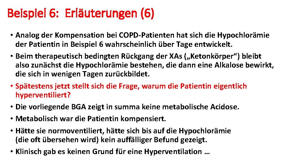 Beispiel 6: Erläuterungen (6) • Analog der Kompensation bei COPD-Patienten hat sich die Hypochlorämie