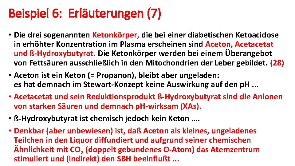 Beispiel 6: Erläuterungen (7) • Die drei sogenannten Ketonkörper, die bei einer diabetischen Ketoacidose