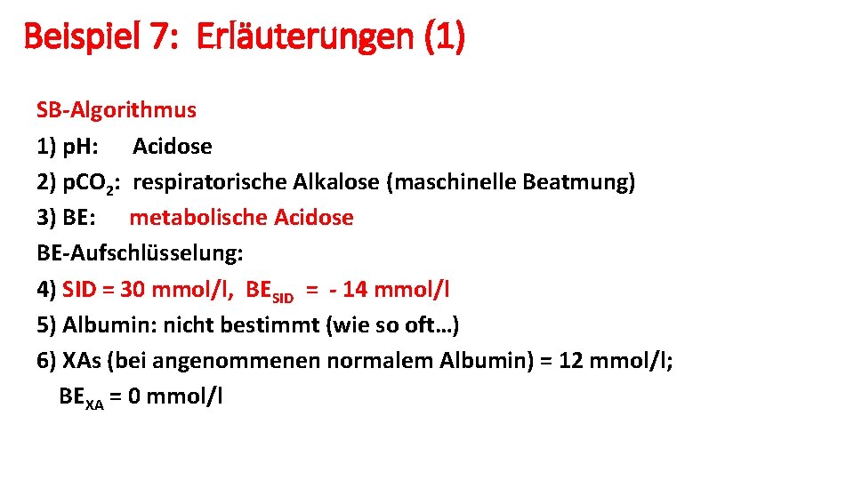 Beispiel 7: Erläuterungen (1) SB-Algorithmus 1) p. H: Acidose 2) p. CO 2: respiratorische