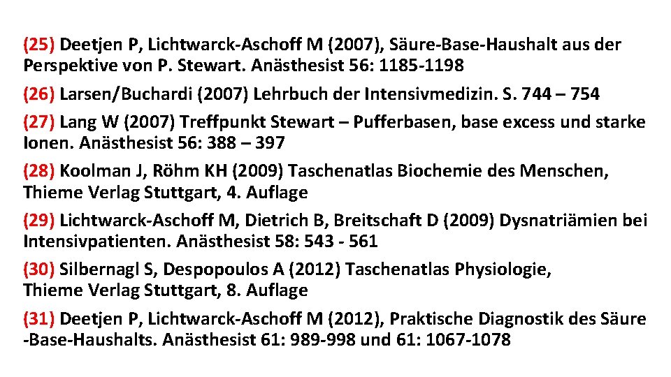 (25) Deetjen P, Lichtwarck-Aschoff M (2007), Säure-Base-Haushalt aus der Perspektive von P. Stewart. Anästhesist