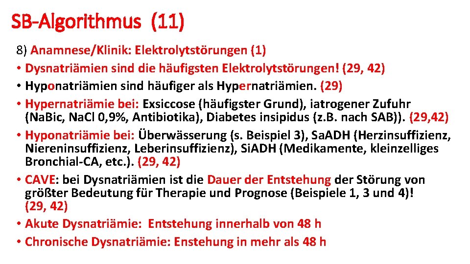 SB-Algorithmus (11) 8) Anamnese/Klinik: Elektrolytstörungen (1) • Dysnatriämien sind die häufigsten Elektrolytstörungen! (29, 42)