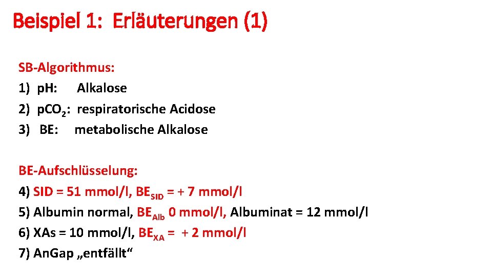 Beispiel 1: Erläuterungen (1) SB-Algorithmus: 1) p. H: Alkalose 2) p. CO 2: respiratorische