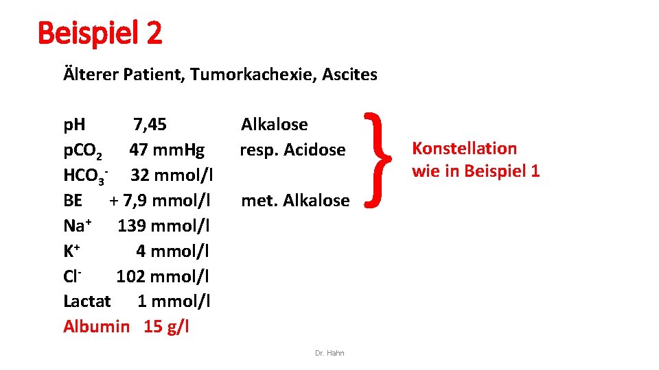 Beispiel 2 Älterer Patient, Tumorkachexie, Ascites p. H 7, 45 p. CO 2 47