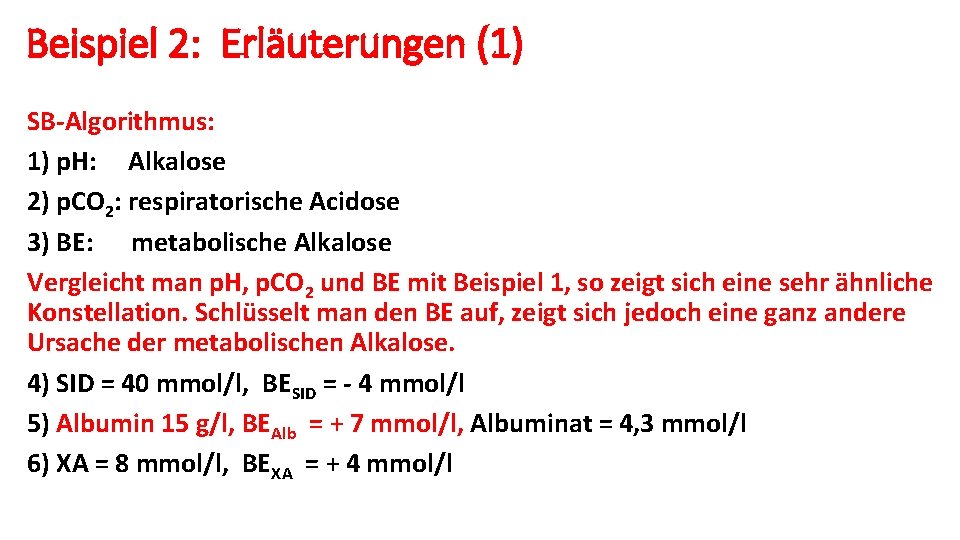 Beispiel 2: Erläuterungen (1) SB-Algorithmus: 1) p. H: Alkalose 2) p. CO 2: respiratorische