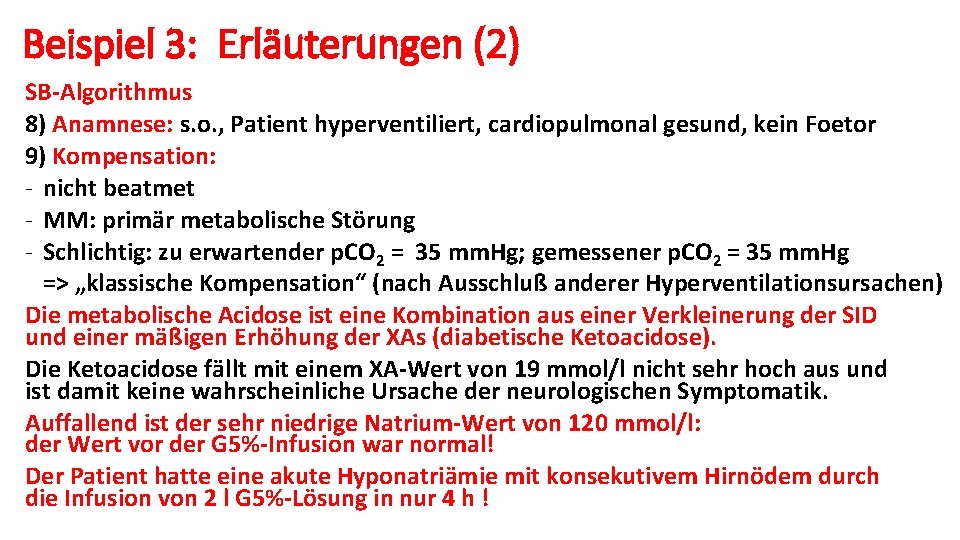 Beispiel 3: Erläuterungen (2) SB-Algorithmus 8) Anamnese: s. o. , Patient hyperventiliert, cardiopulmonal gesund,