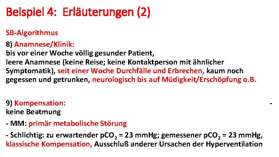 Beispiel 4: Erläuterungen (2) SB-Algorithmus 8) Anamnese/Klinik: bis vor einer Woche völlig gesunder Patient,