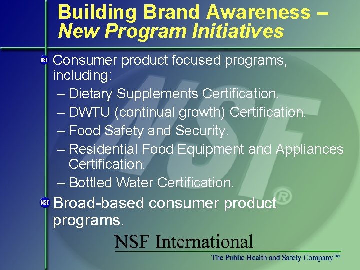 Building Brand Awareness – New Program Initiatives Consumer product focused programs, including: – Dietary