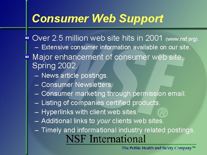 Consumer Web Support Over 2. 5 million web site hits in 2001 (www. nsf.