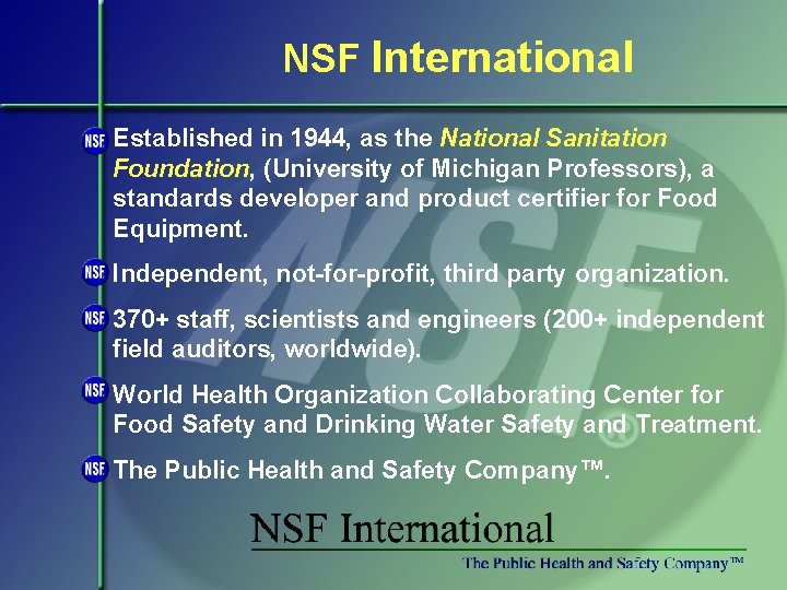 NSF International Established in 1944, as the National Sanitation Foundation, (University of Michigan Professors),