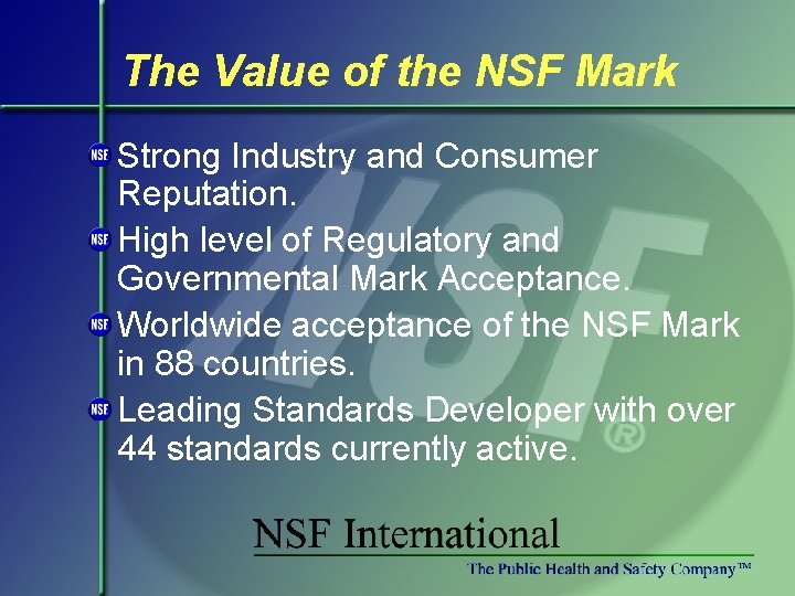 The Value of the NSF Mark Strong Industry and Consumer Reputation. High level of