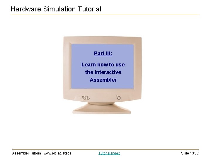 Hardware Simulation Tutorial Part III: Learn how to use the interactive Assembler Tutorial, www.