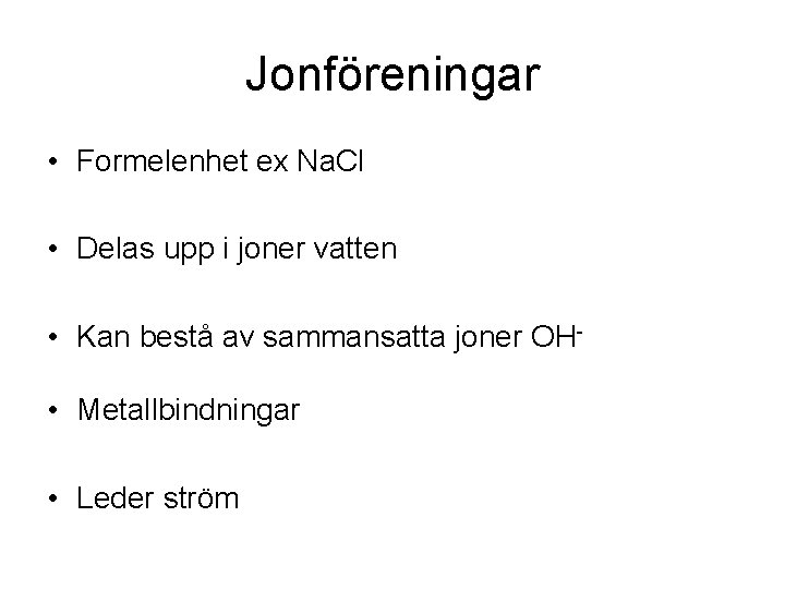 Jonföreningar • Formelenhet ex Na. Cl • Delas upp i joner vatten • Kan