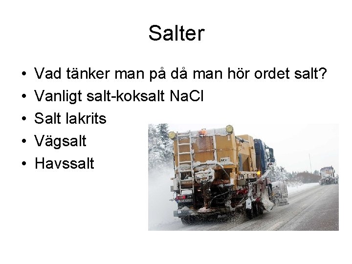 Salter • • • Vad tänker man på då man hör ordet salt? Vanligt