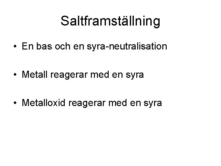 Saltframställning • En bas och en syra-neutralisation • Metall reagerar med en syra •