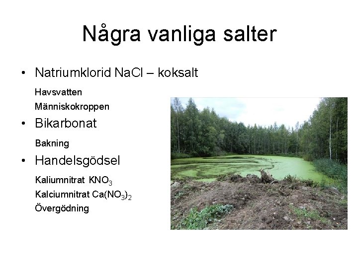 Några vanliga salter • Natriumklorid Na. Cl – koksalt Havsvatten Människokroppen • Bikarbonat Bakning