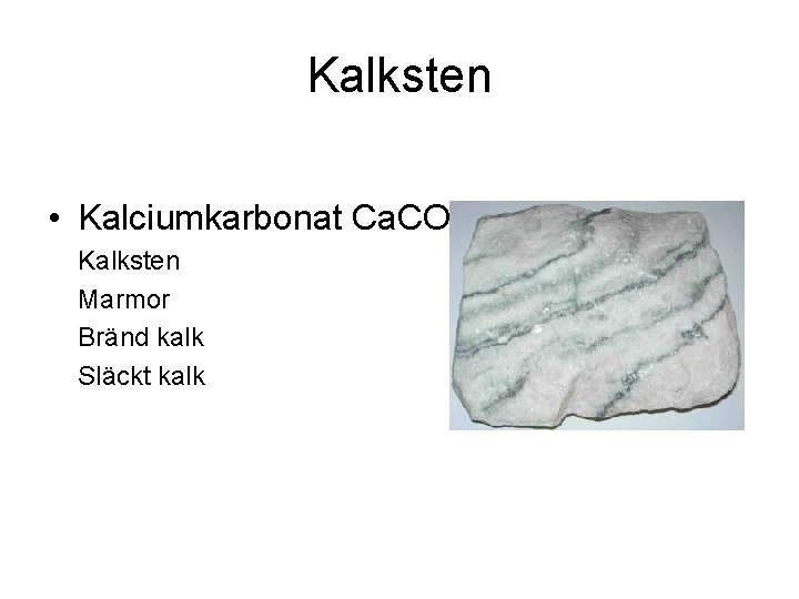 Kalksten • Kalciumkarbonat Ca. CO 3 Kalksten Marmor Bränd kalk Släckt kalk 