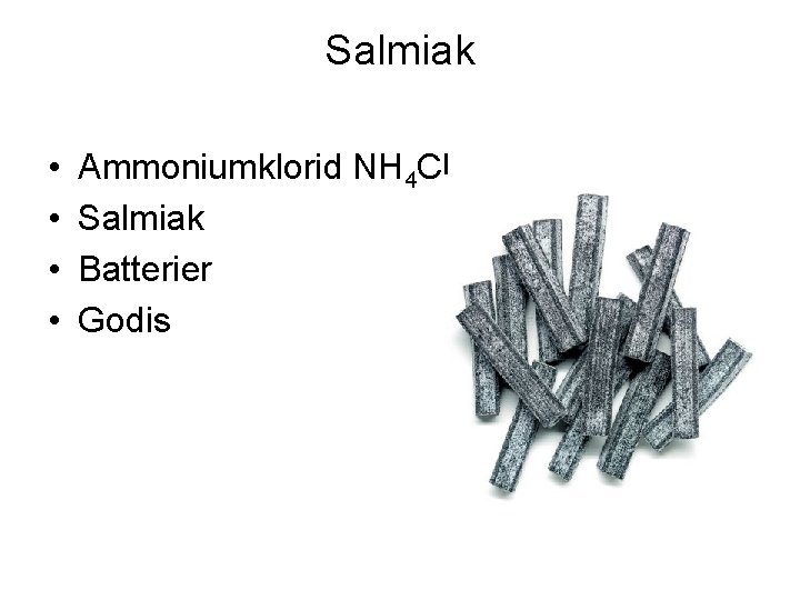 Salmiak • • Ammoniumklorid NH 4 Cl Salmiak Batterier Godis 