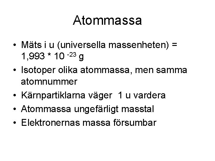 Atommassa • Mäts i u (universella massenheten) = 1, 993 * 10 -23 g