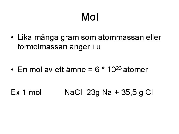 Mol • Lika många gram som atommassan eller formelmassan anger i u • En