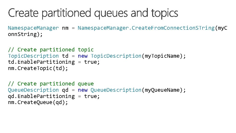 Namespace. Manager nm = Namespace. Manager. Create. From. Connection. STring(my. C onn. String); // Namespace. Manager nm = Namespace. Manager. Create. From. Connection. STring(my. C onn. String); //