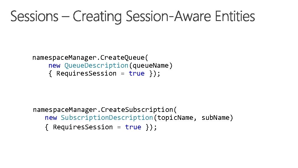 namespace. Manager. Create. Queue( new Queue. Description(queue. Name) { Requires. Session = true namespace. Manager. Create. Queue( new Queue. Description(queue. Name) { Requires. Session = true