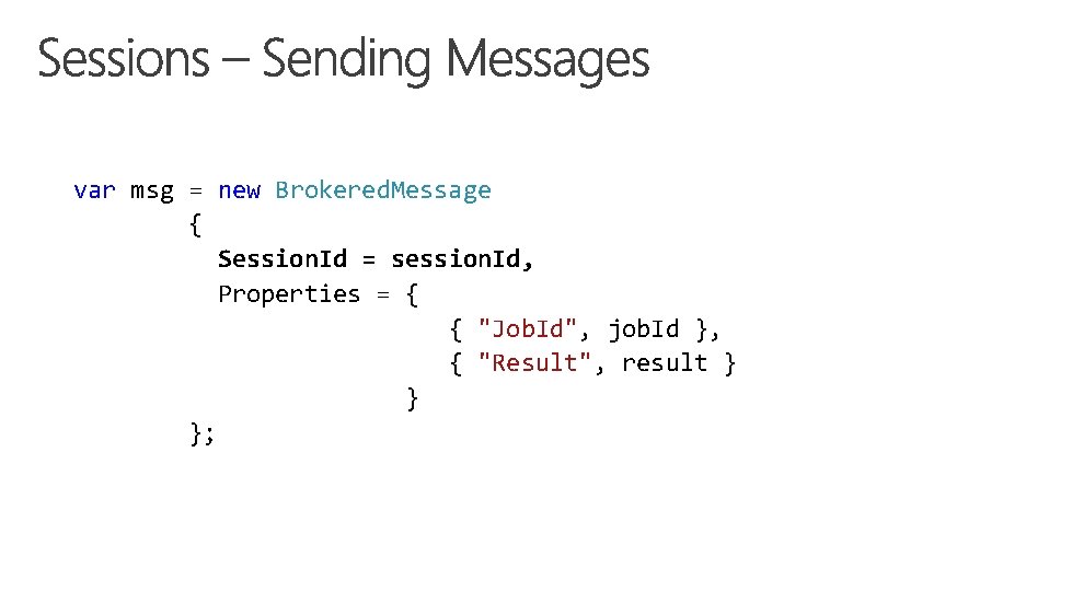 var msg = new Brokered. Message { Session. Id = session. Id, Properties = var msg = new Brokered. Message { Session. Id = session. Id, Properties =