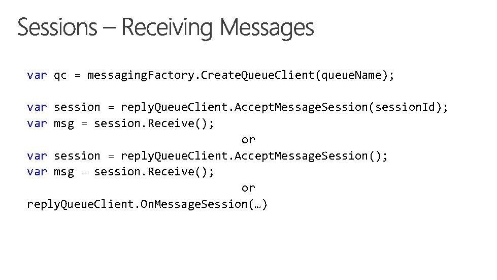 var qc = messaging. Factory. Create. Queue. Client(queue. Name); var session = reply. Queue. var qc = messaging. Factory. Create. Queue. Client(queue. Name); var session = reply. Queue.