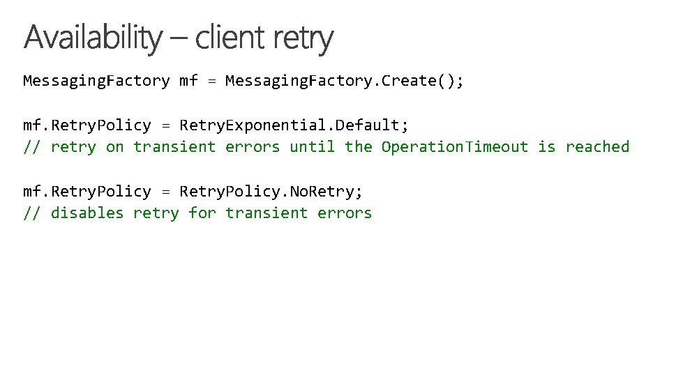 Messaging. Factory mf = Messaging. Factory. Create(); mf. Retry. Policy = Retry. Exponential. Default; Messaging. Factory mf = Messaging. Factory. Create(); mf. Retry. Policy = Retry. Exponential. Default;